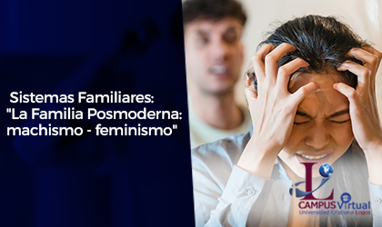 SOC263 - Sistemas Familiares: "La Familia Posmoderna: machismo - feminismo" 